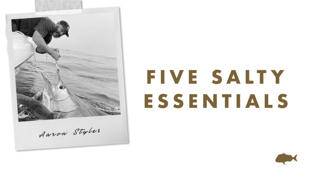 FIVE SALTY ESSENTIALS WITH: AARON STYLES - OWNER - JUST ANOTHER FISHERMAN