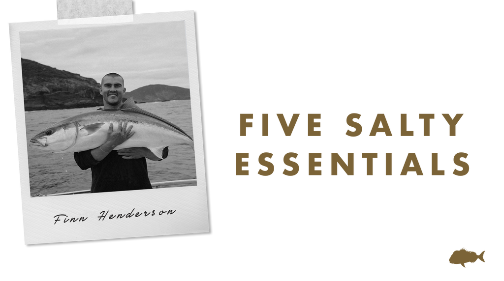 FIVE SALTY ESSENTIALS WITH: FINN HENDERSON, DECK HAND & JAF ANGLER